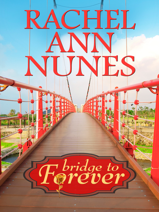 Title details for Bridge to Forever by Rachel Ann Nunes - Wait list